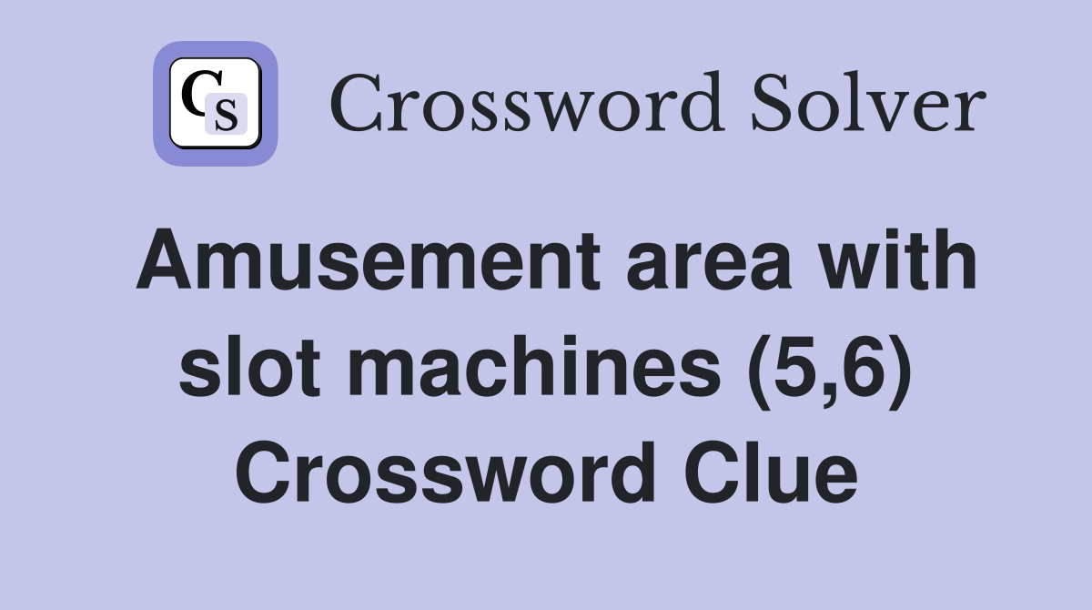 Amusement area with slot machines (5,6) Crossword Clue Answers
